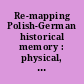 Re-mapping Polish-German historical memory : physical, political, and literary spaces since World War II
