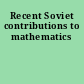 Recent Soviet contributions to mathematics