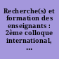 Recherche(s) et formation des enseignants : 2ème colloque international, Grenoble, 5-7 février 1998 : Conférences, ateliers et table ronde