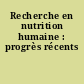 Recherche en nutrition humaine : progrès récents