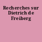 Recherches sur Dietrich de Freiberg