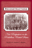 Reconstructions : new perspectives on the postbellum United States