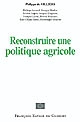 Reconstruire une politique agricole : actes du colloque du 14 décembre 2002