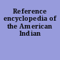 Reference encyclopedia of the American Indian