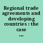 Regional trade agreements and developing countries : the case of the Pacific islands' proposed free trade agreement
