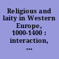 Religious and laity in Western Europe, 1000-1400 : interaction, negotiation, and power