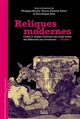 Reliques modernes : cultes et usages chrétiens des corps saints des Réformes aux révolutions : Volume 2