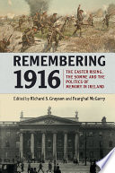 Remembering 1916 : the Easter Rising, the Somme and the politics of memory in Ireland