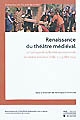 Renaissance du théâtre médiéval : contributions au XIIe colloque de la Société internationale du Théâtre médiéval, Lille, 2-7 juillet 2007
