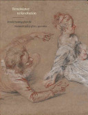 Renaissance to revolution : french drawings from the National Gallery of Art, 1500-1800 : [exposition National Gallery of Art, Washington, du 1er octobre 2009 au 31 janvier 2010]