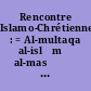 Rencontre Islamo-Chrétienne : = Al-multaqa al-islāmī al-masīḥī : conscience musulmane et conscience chrétienne aux prises avec les défis du développement : rencontre islamo-chrétienne, Carthage, Hammamet, Kairouan, 11-17 nov. 1974