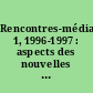 Rencontres-médias 1, 1996-1997 : aspects des nouvelles technologies de l'information : actes de l'observatoire des lectures hypermédias