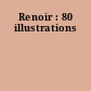 Renoir : 80 illustrations