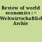Review of world economics : = Weltwirtschaftliches Archiv