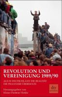 Revolution und Vereinigung 1989/90 : als in Deutschland die Realität die Phantasie überholte
