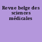 Revue belge des sciences médicales