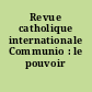Revue catholique internationale Communio : le pouvoir