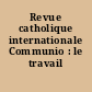 Revue catholique internationale Communio : le travail
