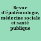 Revue d'épidémiologie, médecine sociale et santé publique