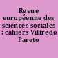 Revue européenne des sciences sociales : cahiers Vilfredo Pareto