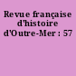 Revue française d'histoire d'Outre-Mer : 57