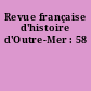 Revue française d'histoire d'Outre-Mer : 58