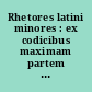 Rhetores latini minores : ex codicibus maximam partem primum adhibitis