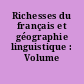 Richesses du français et géographie linguistique : Volume 1