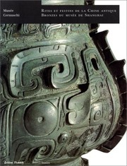 Rites et festins de la Chine antique : bronzes du Musée de Shangai : [exposition, Paris,] Musée Cernuschi, du 23 septembre 1998 au 10 janvier 1999