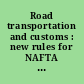 Road transportation and customs : new rules for NAFTA : = Le transport routier et les douanes : nouvelles règles pour l'ALENA