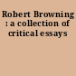Robert Browning : a collection of critical essays