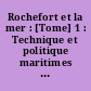 Rochefort et la mer : [Tome] 1 : Technique et politique maritimes aux XVIIe et XVIIIe siècles : conférences à l'Université francophone d'été Saintonge-Québec