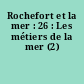 Rochefort et la mer : 26 : Les métiers de la mer (2)