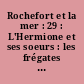 Rochefort et la mer : 29 : L'Hermione et ses soeurs : les frégates en France jusqu'en 1815
