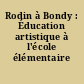Rodin à Bondy : Éducation artistique à l'école élémentaire