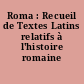 Roma : Recueil de Textes Latins relatifs à l'histoire romaine