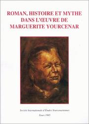 Roman, histoire et mythe dans l'oeuvre de Marguerite Yourcenar : actes du colloque tenu à l'Université d'Anvers du 15 au 18 mai 1990