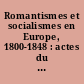 Romantismes et socialismes en Europe, 1800-1848 : actes du colloque de Lille, 1987