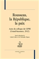 Rousseau, la République, la paix : actes du colloque du GIPRI, Grand-Saconnex, 2012