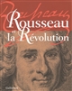 Rousseau et la révolution : [exposition, Assemblée nationale, galerie des Tapisseries, 10 février - 6 avril 2012