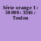Série orange 1 : 50 000 : 3346 : Toulon