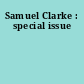 Samuel Clarke : special issue