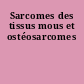Sarcomes des tissus mous et ostéosarcomes