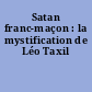 Satan franc-maçon : la mystification de Léo Taxil