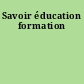 Savoir éducation formation