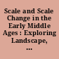 Scale and Scale Change in the Early Middle Ages : Exploring Landscape, local society, and the World Beyond
