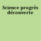 Science progrès découverte