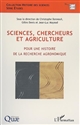 Sciences, chercheurs et agriculture : pour une histoire de la recherche agronomique