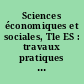 Sciences économiques et sociales, Tle ES : travaux pratiques : édition 2007-2008