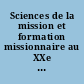 Sciences de la mission et formation missionnaire au XXe siècle : Scienze delle missione e formazione missionaria XXe s.